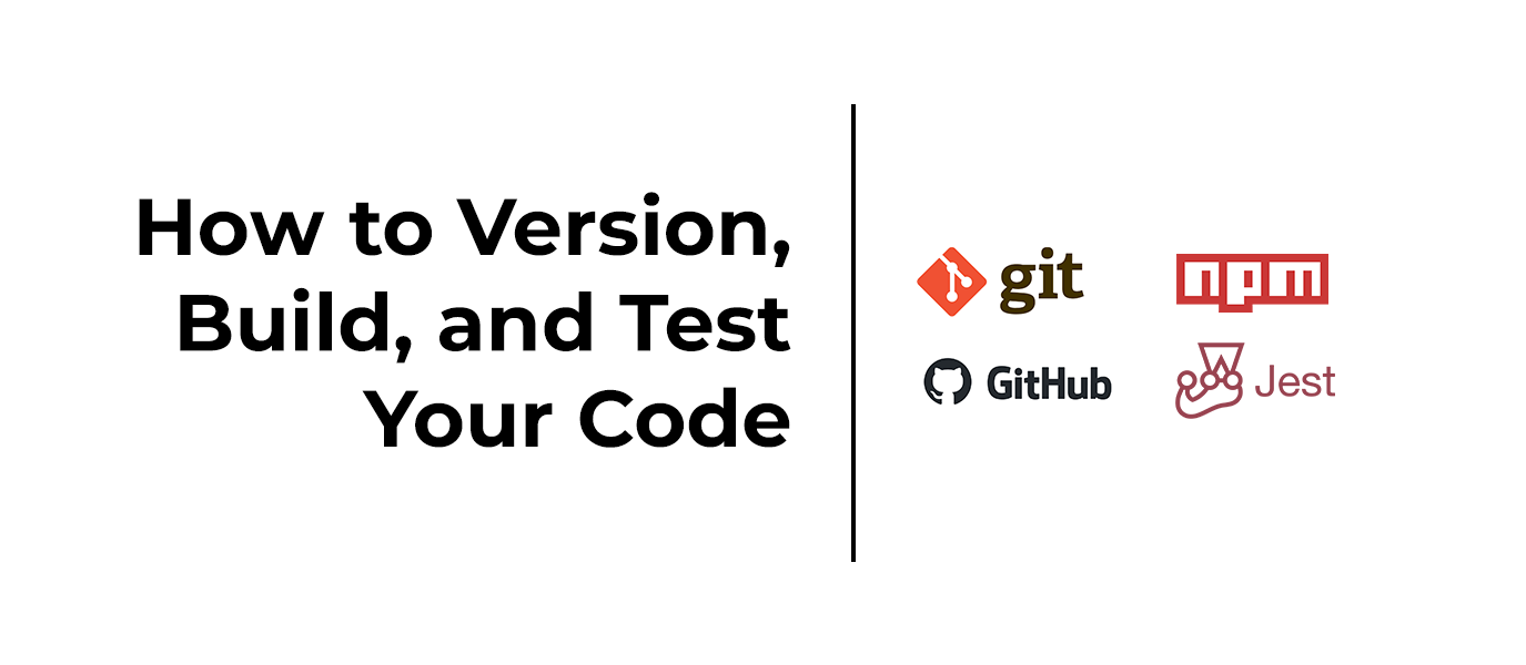 Part 4. How to Version, Build, and Test Your Code
